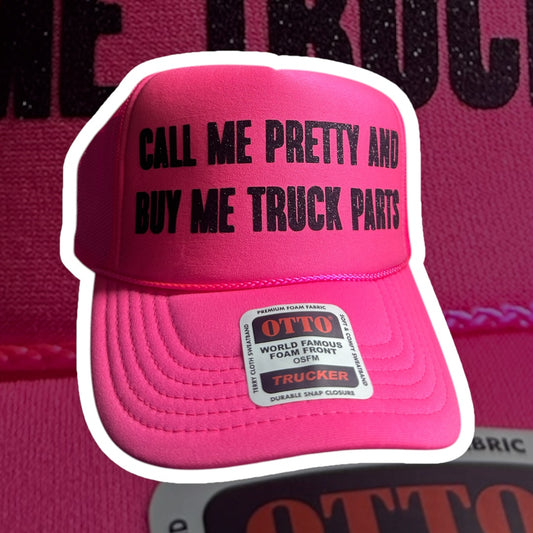 CALL ME PRETTY AND BUY ME TRUCK PARTS TRUCKER HAT