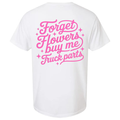 Forget Flowers, Buy Me Truck Parts T-Shirt