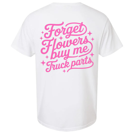 Forget Flowers, Buy Me Truck Parts T-Shirt